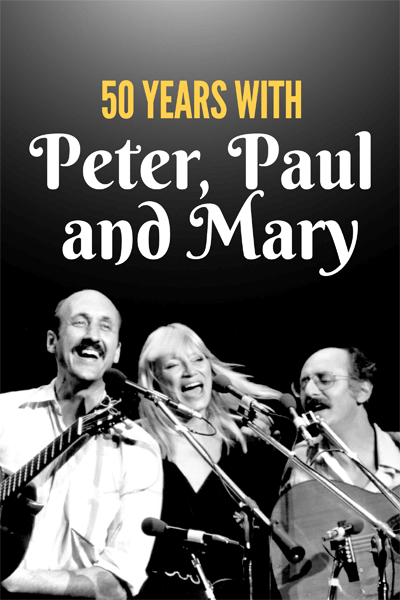 50 Years with Peter Paul and Mary